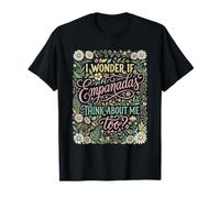 Cita Floral I Wonder If Empanadas Think About Me Camiseta