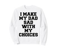 Cita I Make My Dad Sad with My Choices Sudadera