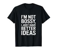 Cita I'm Not Bossy I Just Have Better Ideas Camiseta