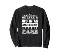 Cita inspiradora Be Like a Kid in Amusement Park Sudadera