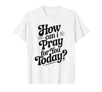 Cita inspiradora de How Can I Pray For You Today Camiseta