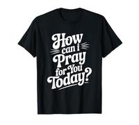Cita inspiradora de How Can I Pray For You Today Camiseta