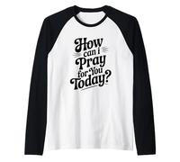 Cita inspiradora de How Can I Pray For You Today Camiseta Manga Raglan