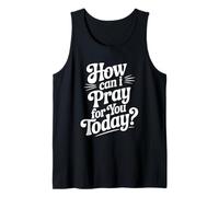 Cita inspiradora de How Can I Pray For You Today Camiseta sin Mangas