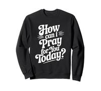Cita inspiradora de How Can I Pray For You Today Sudadera