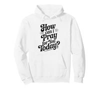 Cita inspiradora de How Can I Pray For You Today Sudadera con Capucha