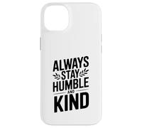 Cita Motivacional Always Stay Humble and Kind Carcasa para iPhone 14 Plus