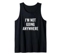 Cita Motivacional Divertida I'm Not Going Anywhere Camiseta sin Mangas
