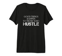 Cita Motivacional Good Things Happen To Those Who Hustle Camiseta Premium