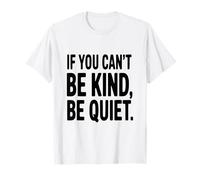 Cita Motivacional If You Can't Be Kind Be Quiet Camiseta