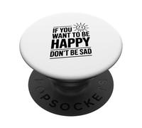 Cita Motivacional If You Want to Be Happy Don't Be Sad PopSockets PopGrip Adhesivo