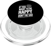 Cita Motivacional If You Want to Be Happy Don't Be Sad PopSockets PopGrip para MagSafe