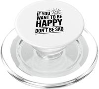 Cita Motivacional If You Want to Be Happy Don't Be Sad PopSockets PopGrip para MagSafe