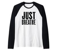 Cita motivacional Just Breathe Mindfulness Camiseta Manga Raglan