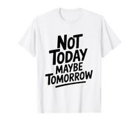 Cita Motivacional Not Today Maybe Tomorrow Camiseta