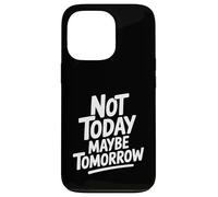Cita Motivacional Not Today Maybe Tomorrow Carcasa para iPhone 13 Pro