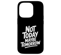Cita Motivacional Not Today Maybe Tomorrow Carcasa para iPhone 14 Pro