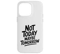 Cita Motivacional Not Today Maybe Tomorrow Carcasa para iPhone 14 Pro MAX
