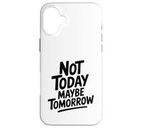 Cita Motivacional Not Today Maybe Tomorrow Carcasa para iPhone 16 Plus