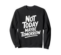 Cita Motivacional Not Today Maybe Tomorrow Sudadera
