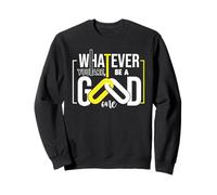 Cita Motivacional Whatever You Are Be a Good One Sudadera