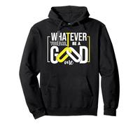 Cita Motivacional Whatever You Are Be a Good One Sudadera con Capucha