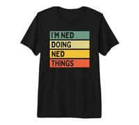 Cita Personalizada Divertida de I'm Ned Doing Ned Things Camiseta Premium