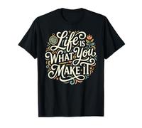 Cita Positiva inspiradora Life Is What You Make It Camiseta