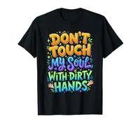 Cita Profunda de No toques mi Alma con Manos sucias Camiseta