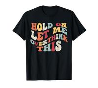 Cita sarcástica divertida Espera Déjame pensar demasiado en este Groovy Camiseta