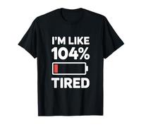 Cita sarcástica Divertida I'm Like 104% cansada Camiseta