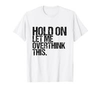 Cita sarcástica Hold On Let Me Overthink This Funny Camiseta