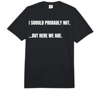 Cita sarcástica I Should Probably Not. But Here We Are Funny Comfort Colors Adult Heavyweight T-Shirt