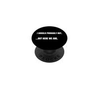Cita sarcástica I Should Probably Not. But Here We Are Funny PopSockets PopGrip Adhesivo