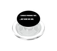 Cita sarcástica I Should Probably Not. But Here We Are Funny PopSockets PopGrip para MagSafe