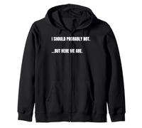 Cita sarcástica I Should Probably Not. But Here We Are Funny Sudadera con Capucha