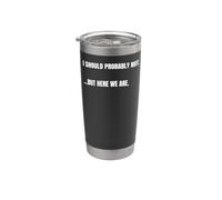 Cita sarcástica I Should Probably Not. But Here We Are Funny Vaso térmico de acero inoxidable de doble pared