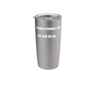 Cita sarcástica I Should Probably Not. But Here We Are Funny Vaso térmico de acero inoxidable de doble pared