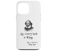 Cita sobre la camisa del rey Lear de Shakespeare: Ay, cada pulgada es un rey Carcasa para iPhone 13 Pro Max