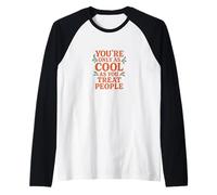 Cita You'Re Only As Cool As You Treat People Camiseta Manga Raglan