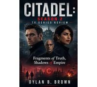 CITADEL: season 2 tv series review: Fragments of Truth, Shadows of Empire
