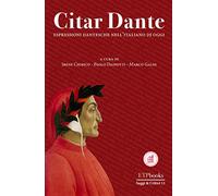 Citar Dante. Espressioni dantesche per l'italiano di oggi (Saggi & critici)