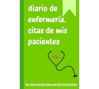 Citas de pacientes - Divertido diario de enfermería: Un divertido cuaderno para recopilar frases, memorias, recuerdos e historias de tus pacientes, ... 120 páginas (Cuadernos y blocs divertidos)