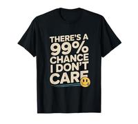 Citas Divertidas de No me importaHay un 99% de probabilidad de Que no me Importa Camiseta
