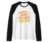 Citas Divertidas de No me importaHay un 99% de probabilidad de Que no me Importa Camiseta Manga Raglan