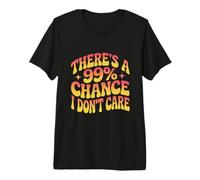 Citas Divertidas de No me importaHay un 99% de probabilidad de Que no me Importa Camiseta Premium