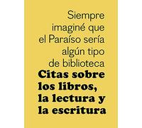 Citas sobre los libros, la lectura y la escritura (SIN COLECCION)