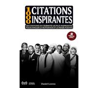 CITATIONS INSPIRANTES: Les 1000 citations de célébrités les plus inspirantes pour stimuler la motivation et la pensée positive