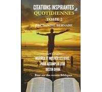 Citations Inspirantes Quotidiennes Tome 2: Basé sur des versets Bibliques: Inspirer et Motiver les gens, pour Accomplir leur Destin Divin
