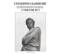 CITAZIONI CLASSICHE: 5 VOLUMI IN 1 - Raccolta di aforismi, riflessioni e pensieri dei grandi autori del passato e contemporanei.